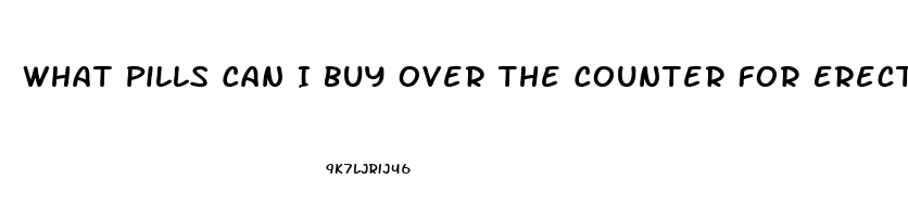 What Pills Can I Buy Over The Counter For Erection