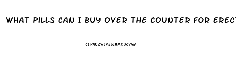 What Pills Can I Buy Over The Counter For Erection