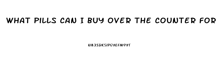 What Pills Can I Buy Over The Counter For Erection