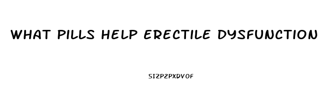 What Pills Help Erectile Dysfunction