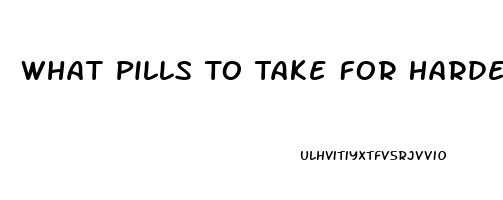 What Pills To Take For Harder Erection