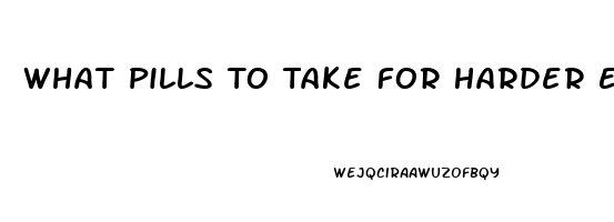 What Pills To Take For Harder Erection