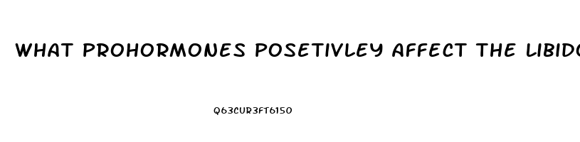 What Prohormones Posetivley Affect The Libido