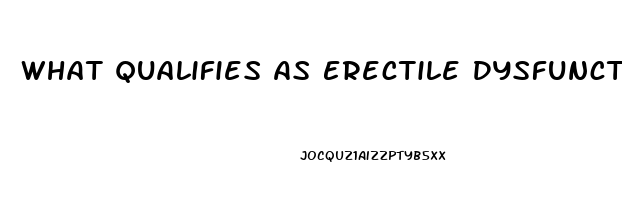 What Qualifies As Erectile Dysfunction