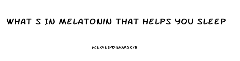 What S In Melatonin That Helps You Sleep