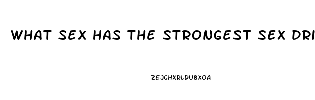 What Sex Has The Strongest Sex Drive