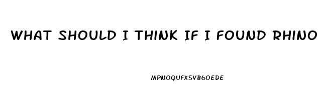 What Should I Think If I Found Rhino Erection Pills Hidden From Me