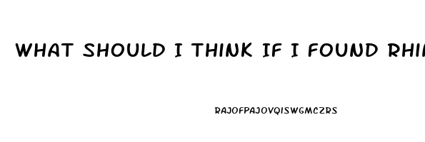 What Should I Think If I Found Rhino Erection Pills Hidden From Me