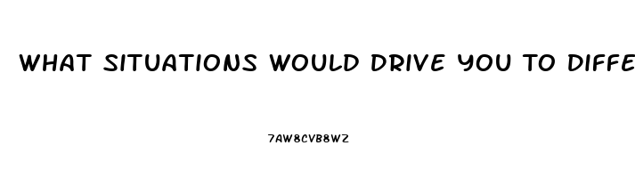 What Situations Would Drive You To Differentiate On The Basis Of Sex Or Gender