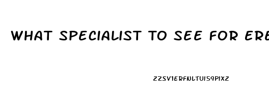 What Specialist To See For Erectile Dysfunction