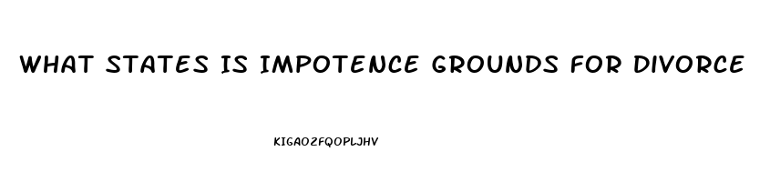 What States Is Impotence Grounds For Divorce
