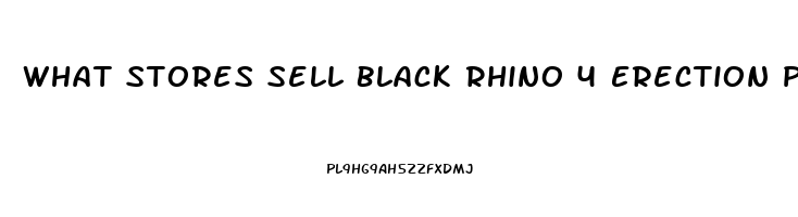 What Stores Sell Black Rhino 4 Erection Pills