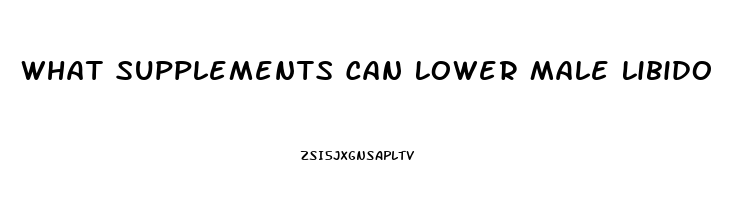 What Supplements Can Lower Male Libido