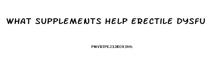 What Supplements Help Erectile Dysfunction