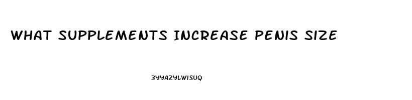 What Supplements Increase Penis Size