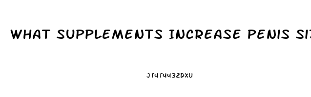 What Supplements Increase Penis Size