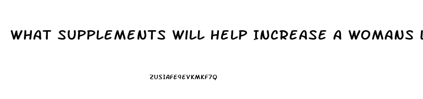 What Supplements Will Help Increase A Womans Libido