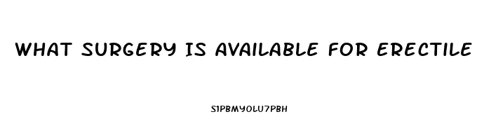 What Surgery Is Available For Erectile Dysfunction