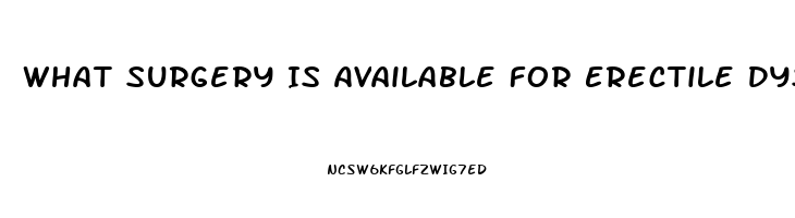 What Surgery Is Available For Erectile Dysfunction