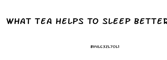 What Tea Helps To Sleep Better