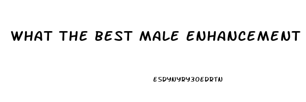 What The Best Male Enhancement Pill