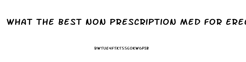 What The Best Non Prescription Med For Erectile Dysfunction