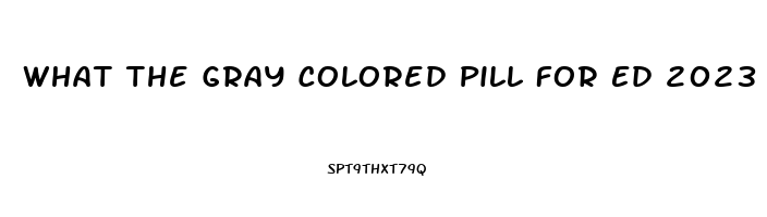 What The Gray Colored Pill For Ed 2023