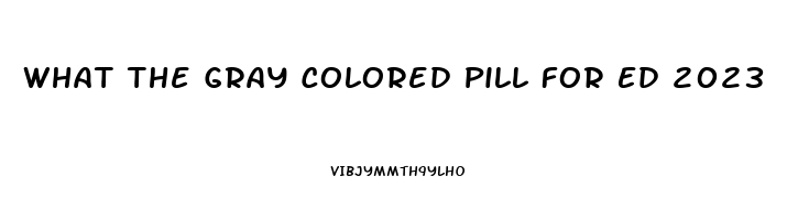 What The Gray Colored Pill For Ed 2023