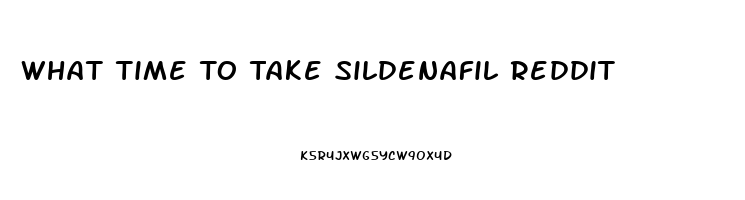 What Time To Take Sildenafil Reddit