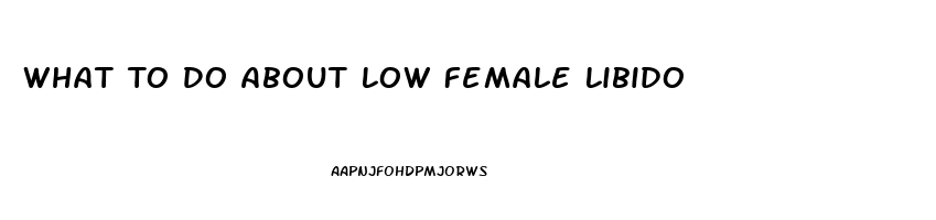 What To Do About Low Female Libido