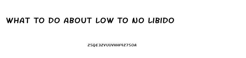 What To Do About Low To No Libido