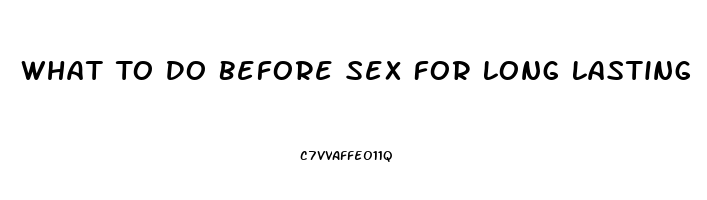 What To Do Before Sex For Long Lasting