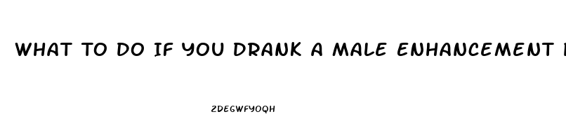 What To Do If You Drank A Male Enhancement Pill And Is To Much