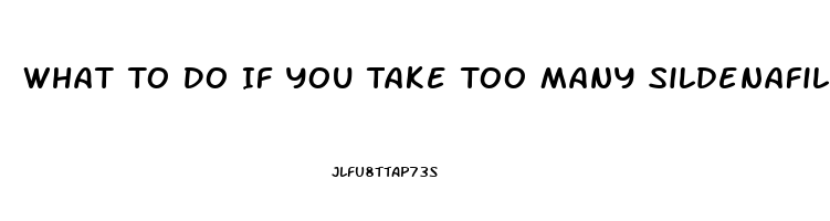 What To Do If You Take Too Many Sildenafil