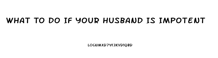 What To Do If Your Husband Is Impotent