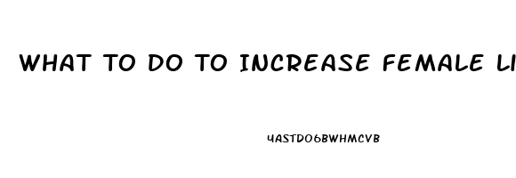 What To Do To Increase Female Libido