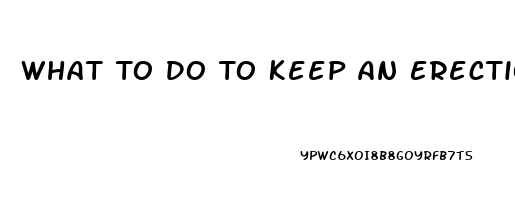 What To Do To Keep An Erection