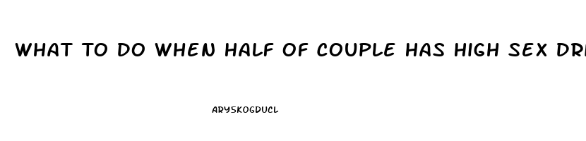 What To Do When Half Of Couple Has High Sex Drive