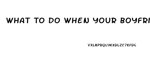 What To Do When Your Boyfriend Has Erectile Dysfunction