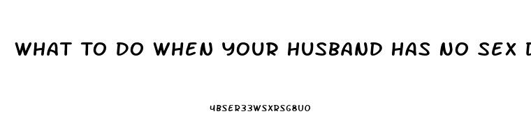 What To Do When Your Husband Has No Sex Drive