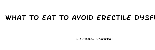 What To Eat To Avoid Erectile Dysfunction