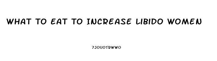 What To Eat To Increase Libido Women