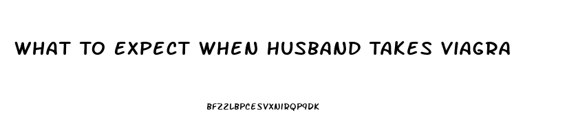 What To Expect When Husband Takes Viagra