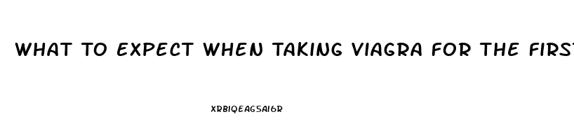 What To Expect When Taking Viagra For The First Time