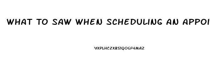 What To Saw When Scheduling An Appointment About Impotence