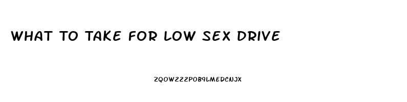 What To Take For Low Sex Drive