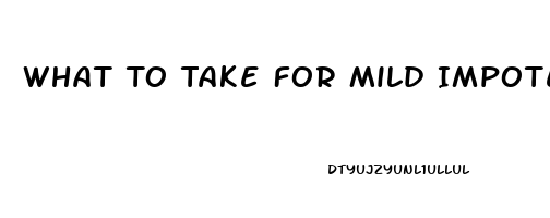 What To Take For Mild Impotence