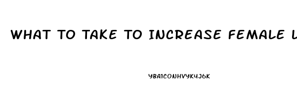 What To Take To Increase Female Libido