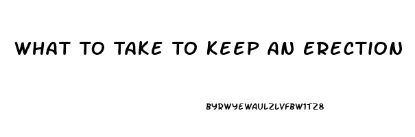 What To Take To Keep An Erection