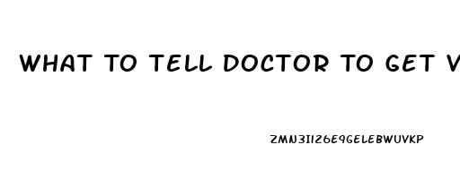 What To Tell Doctor To Get Viagra